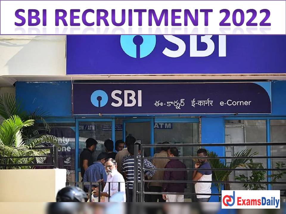 SBI Latest Recruitment Notification 2022 Out – NO EXAM (Interview & Shortlisting) NO APPLICATION FEES!!!