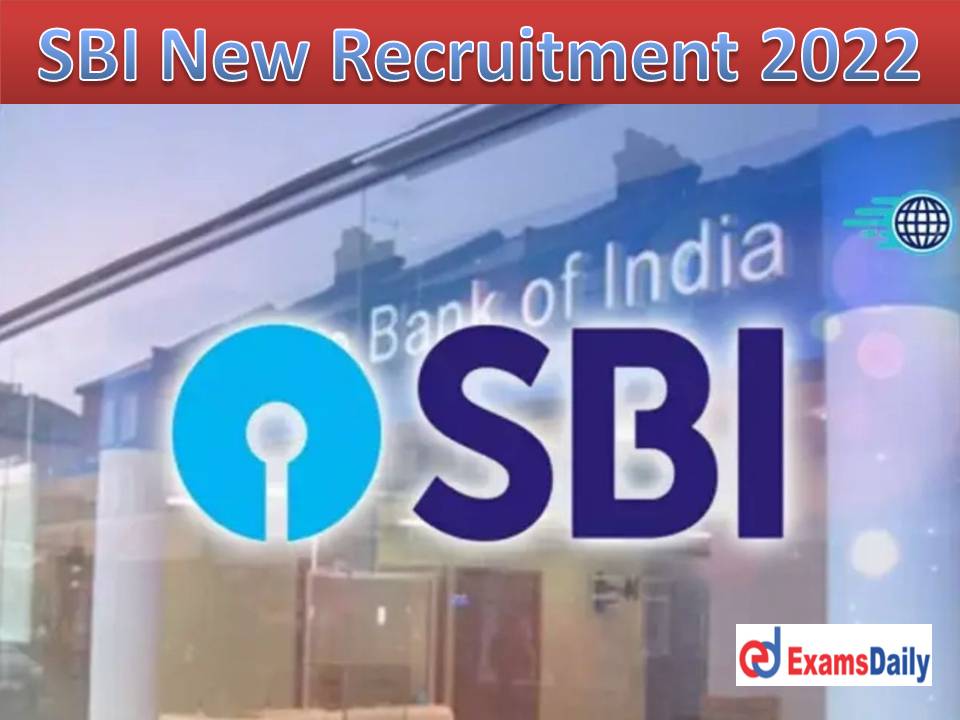 SBI New Recruitment 2022 Out – NO APPLICATION FEES Download Your Application Form!!!