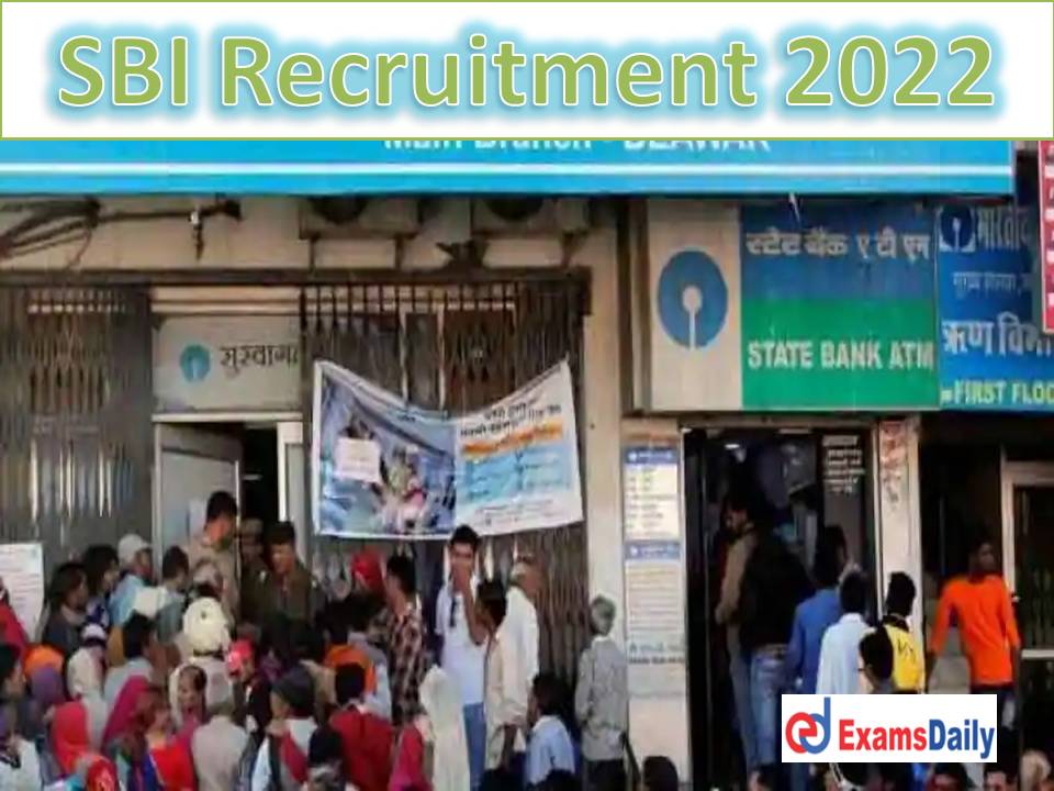 SBI Recruitment 2022 Notification – Last Date Reminder for 600+ Vacancies Interview Only (NO EXAM)!!!