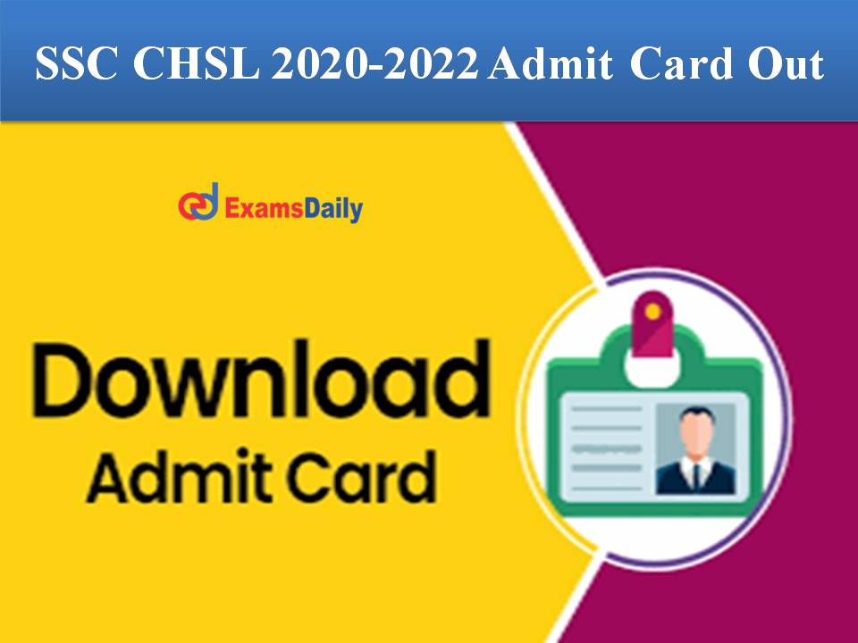 SSC CHSL 2020-2022 Admit Card Out