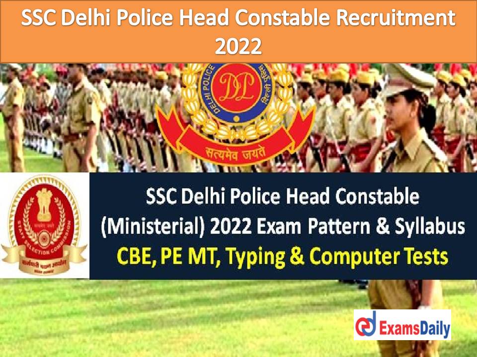 SSC Delhi Police Head Constable Recruitment 2022 – More Than 800 Vacancies | 10th & 12th Qualifiers can Hurry!!!