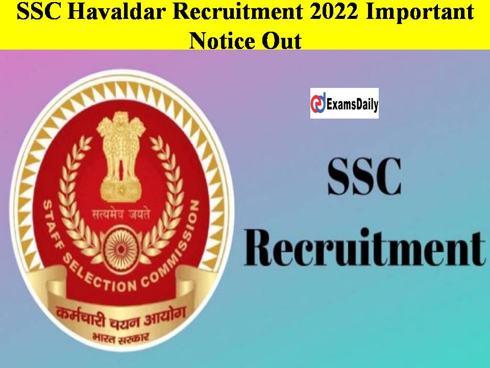 SSC Havaldar Recruitment 2022 Important Notice Out- Check Here!!