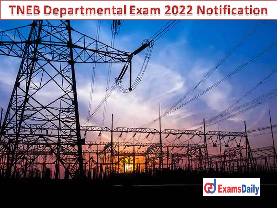 TNEB Departmental Exam 2022 Notification Out – Apply Online Begins for TANGEDCO TANTRANSCO August Exam!!!