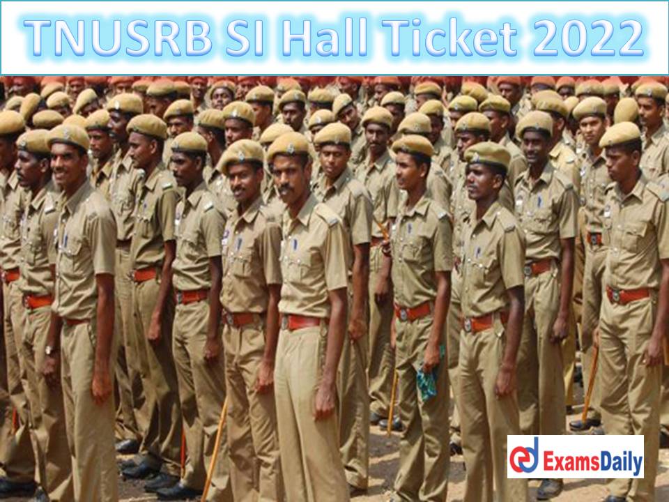 TNUSRB SI Hall Ticket 2022 – Download TN Police Mains & Tamil Eligibility Test Date for Sub‐Inspectors (Taluk & AR)!!!