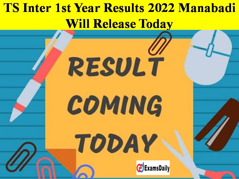 TS Inter 1st Year Results 2022 Manabadi Will Release Today!! Check Name Wise, Rank Wise, Pass Percentage, Rank List Here!!