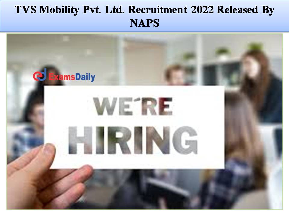 TVS Mobility Pvt. Ltd. Recruitment 2022 Released By NAPS