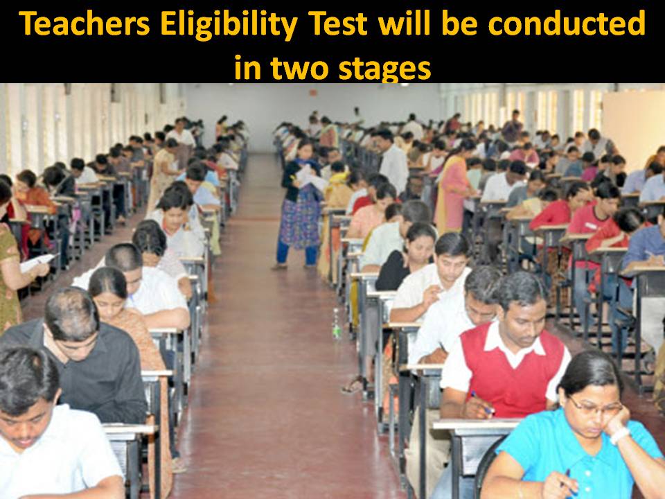 Teachers Eligibility Test will be conducted in two stages
