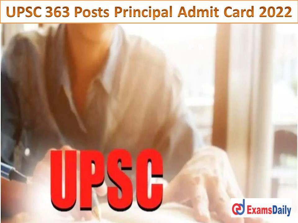 UPSC 363 Principal Admit Card 2022 – Download Exam Date for Short Listing Candidates!!!
