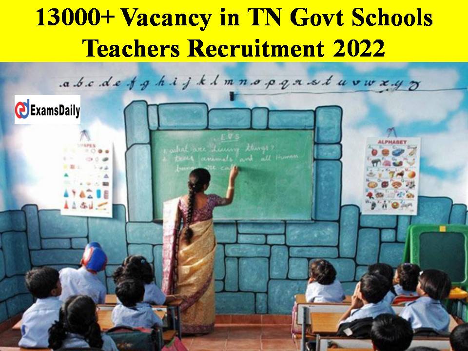 13000+ Vacancy in TN Govt Schools Teachers Recruitment 2022- Registration Begin Soon!! TET, TRB Candidates, People Near Schools Will Get the Job!!