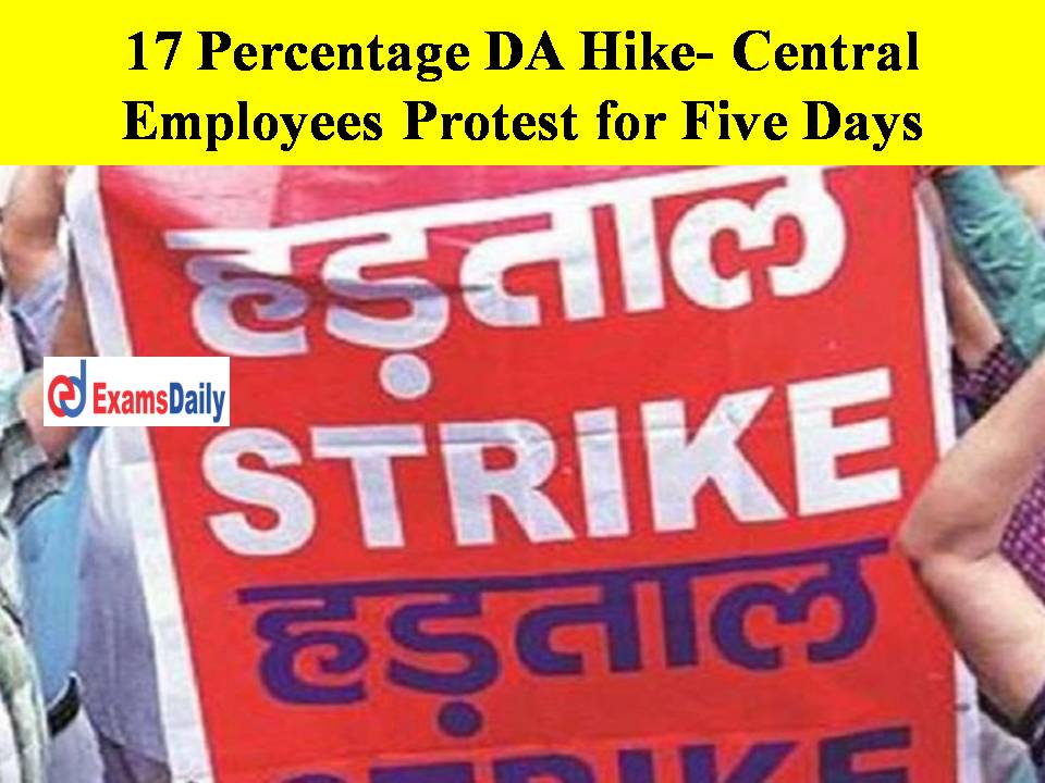 17 Percentage DA Hike- Central Employees Protest for Five Days!! 7th Pay Commission!!