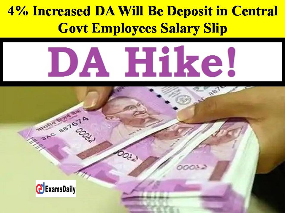 4% Increased DA Will Be Deposit in Central Govt Employees Salary Slip-Here is the Timing!!
