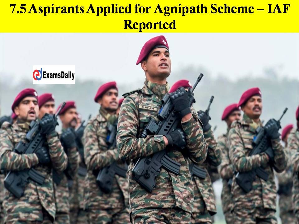 7.5 Aspirants Applied for Agnipath Scheme – IAF Reported!!