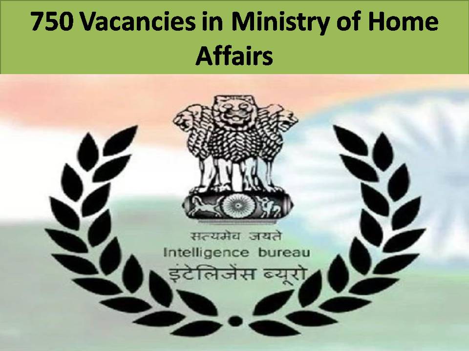 750 Vacancies in Ministry of Home Affairs