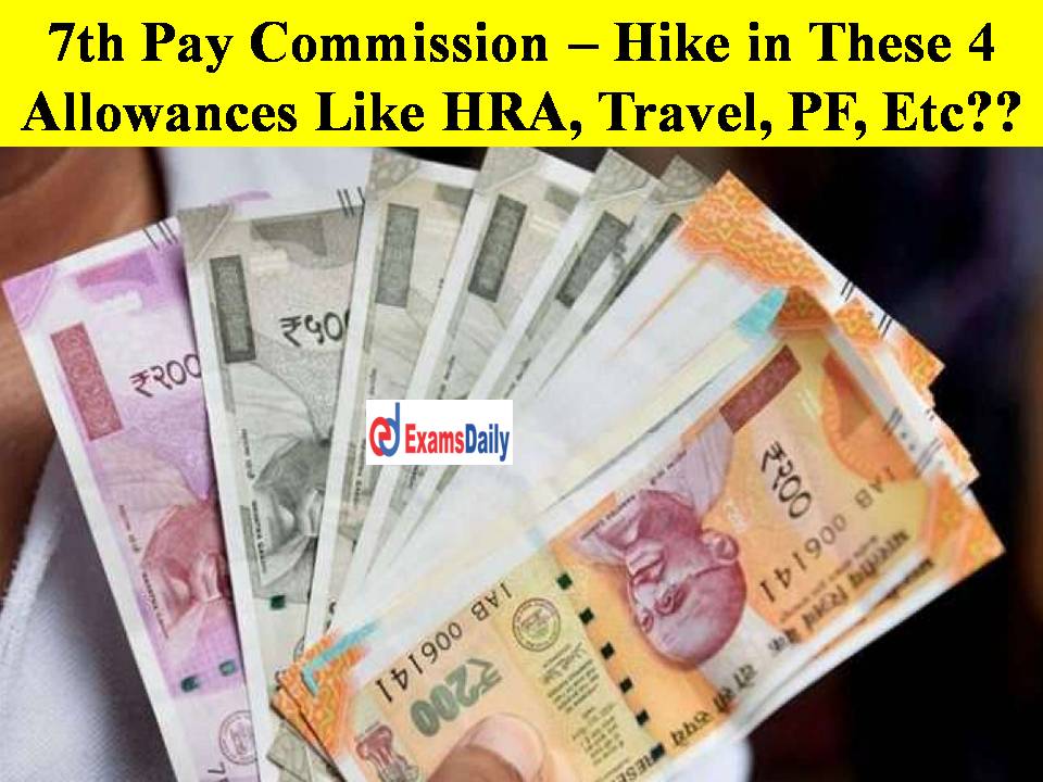 7th Pay Commission – Hike in These 4 Allowances Like HRA, Travel, PF, Etc