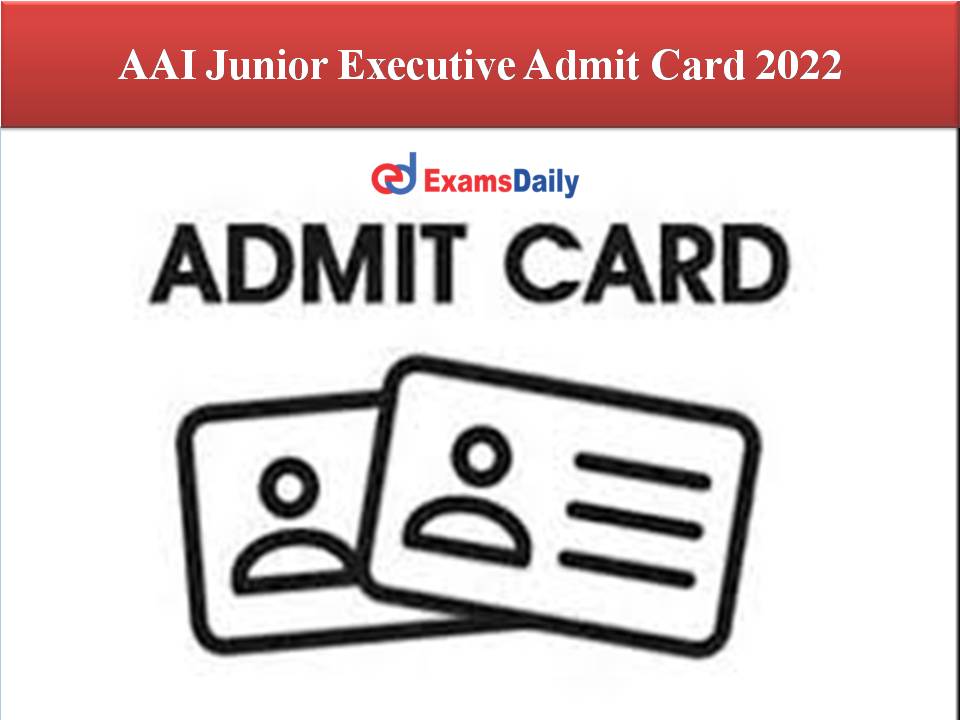 AAI Junior Executive Admit Card 2022
