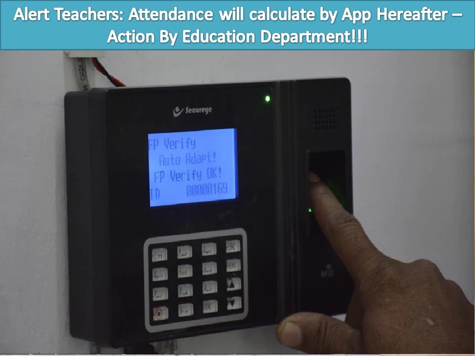 Alert Teachers Attendance will calculate by App Hereafter – Action By Education Department!!!