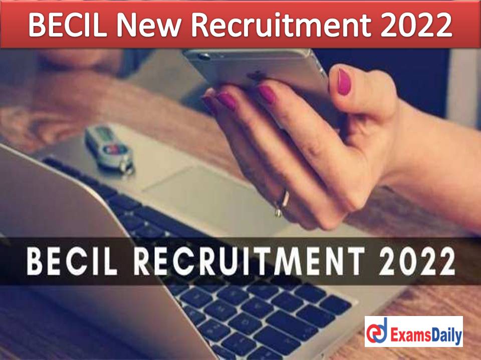 BECIL New Recruitment 2022 Out – Package up to Rs.1, 10,000 Engineering Candidates Required!!!