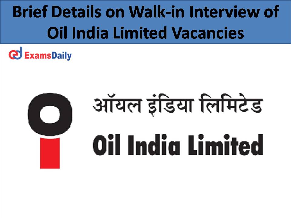 Brief Details on Walk-in Interview of Oil India Limited Vacancies