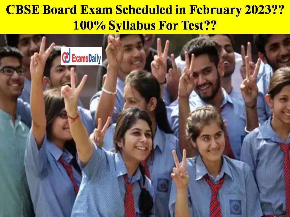CBSE Board Exam Scheduled in February 2023 100% Syllabus For Test