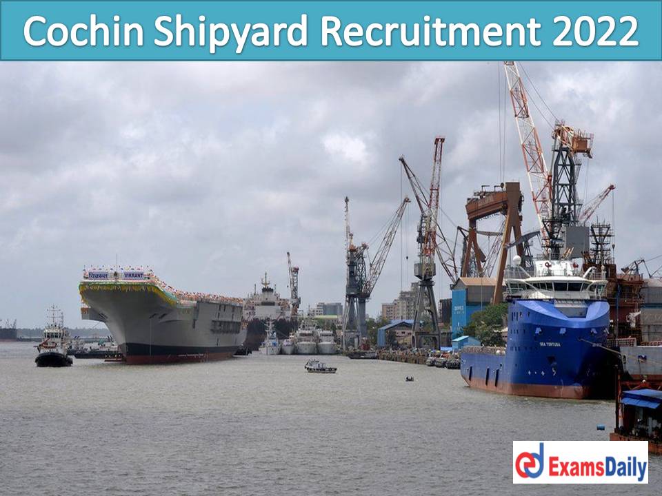 Cochin Shipyard Recruitment 2022 Out – 10th Passed Qualification Wanted | More Than 300 Vacancies!!!