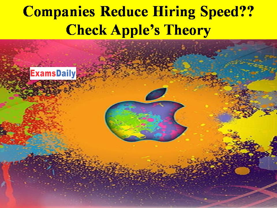 Companies Reduce Hiring Speed Check Apple’s Theory Here!!