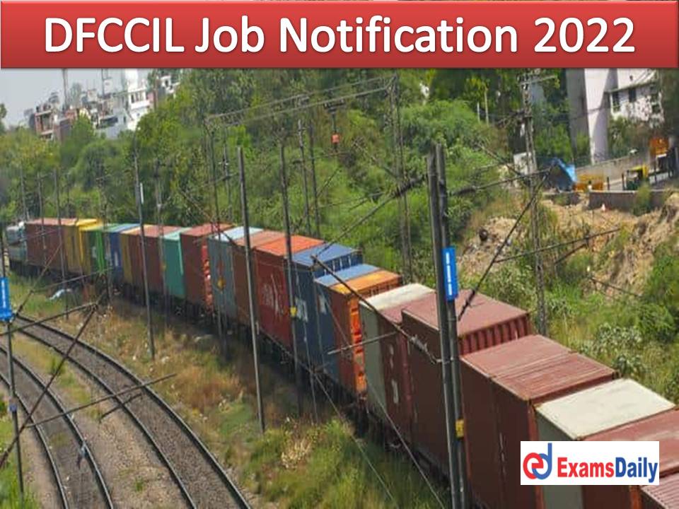 DFCCIL Job Notification 2022 Out – Walk in Only (FEES & EXAM NILL) Application Form Available!!!