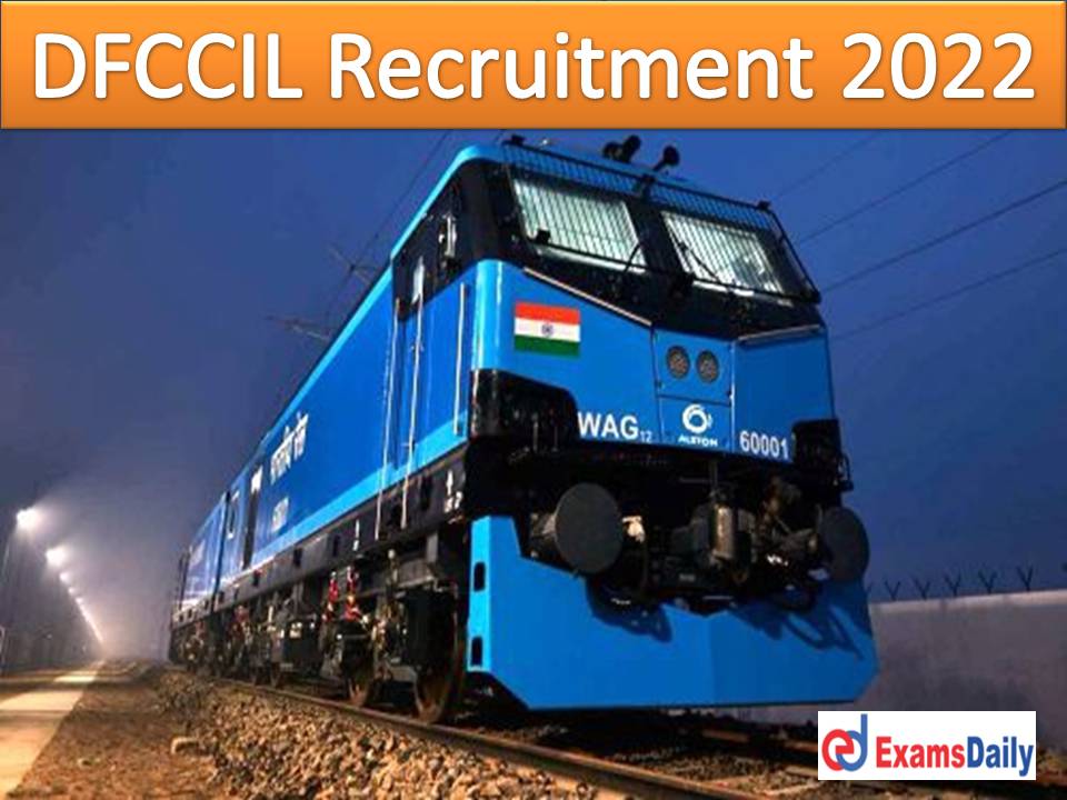 DFCCIL Recruitment 2022 Notification – Applications shall be Expired within Couple of Days!!!