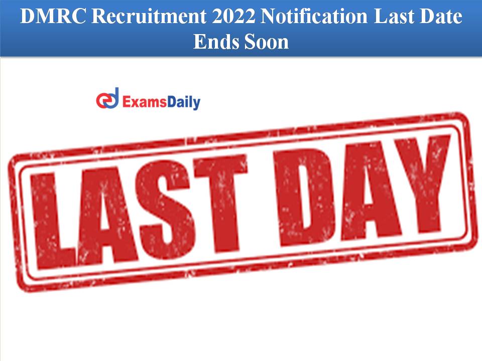 DMRC Recruitment 2022 Notification Last Date Ends Soon