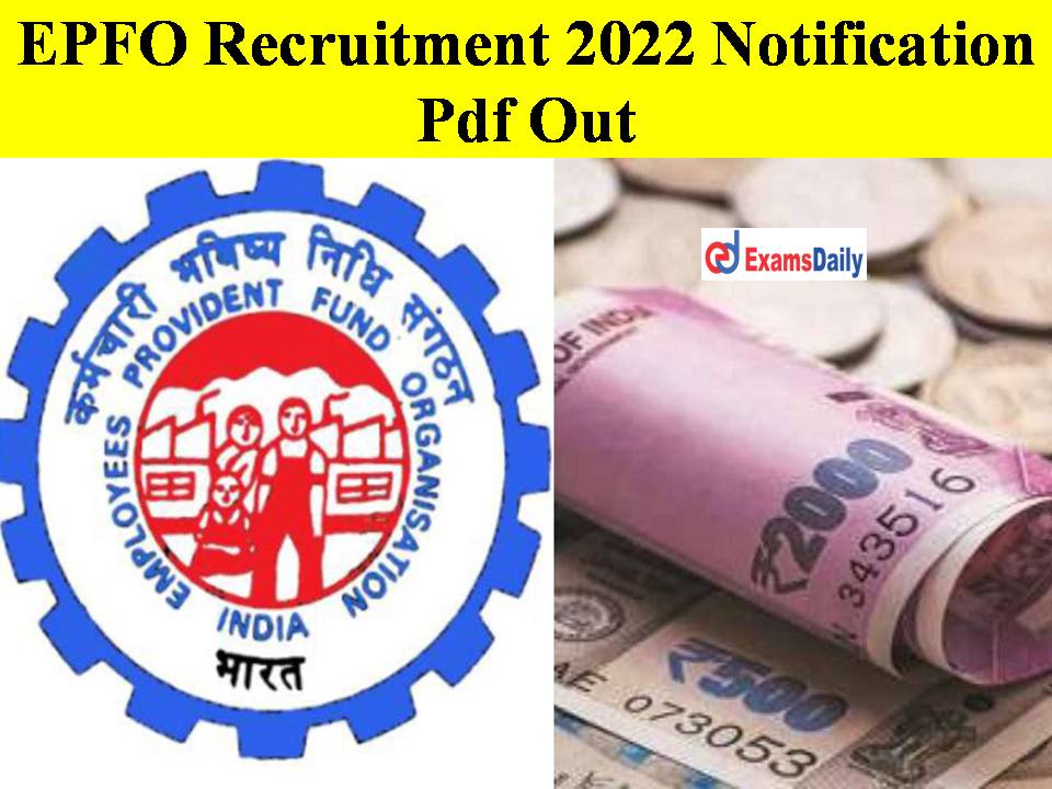 EPFO Recruitment 2022 Notification Pdf Out- Check Eligibility Salary Details Here!!