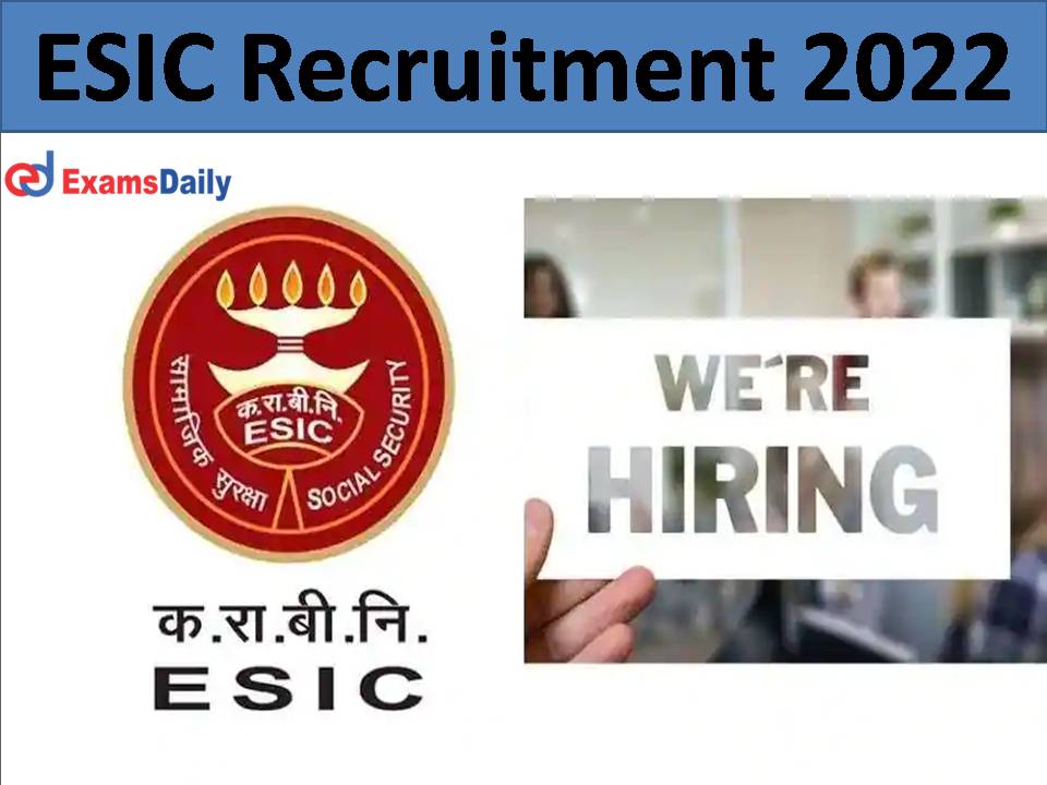 ESIC Recruitment 2022.