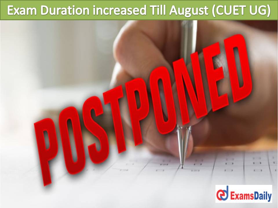 Exam Duration increased Till August (CUET UG) … Check Detailed Exam Schedule for NTA Under Graduate!!!