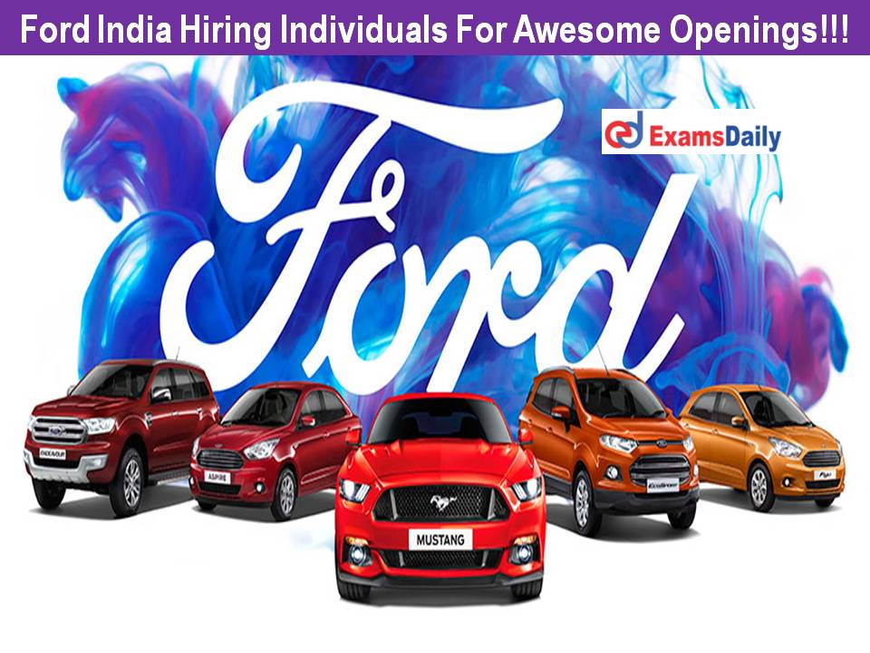 Ford India Hiring Individuals For Awesome Openings!!!