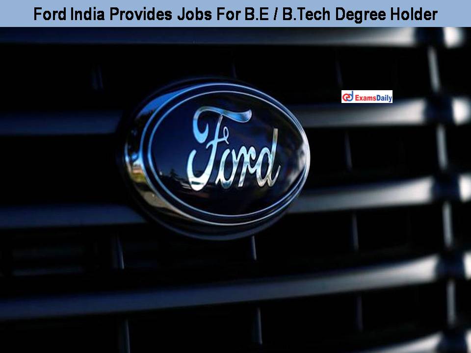 Ford India Provides Jobs For B.E B.Tech Degree Holder