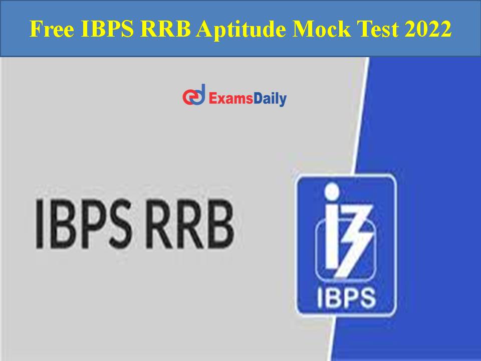 Free IBPS RRB Aptitude Mock Test 2022 Attend The Given Mock Test 