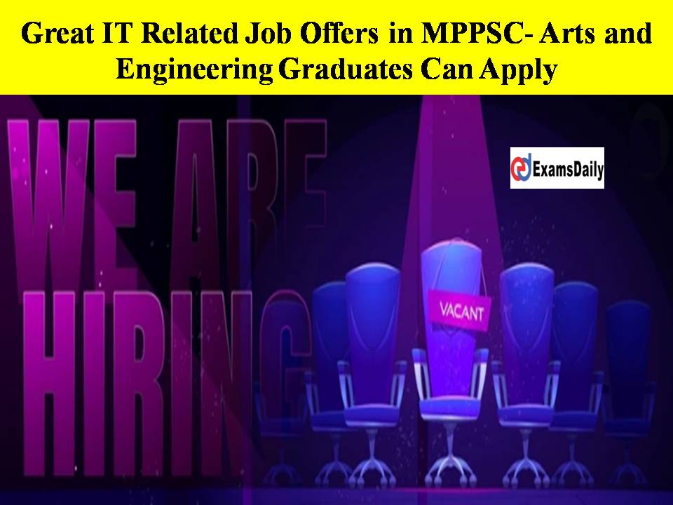 Great IT Related Job Offers in MPPSC- Arts and Engineering Graduates Apply For this Govt Jobs!!