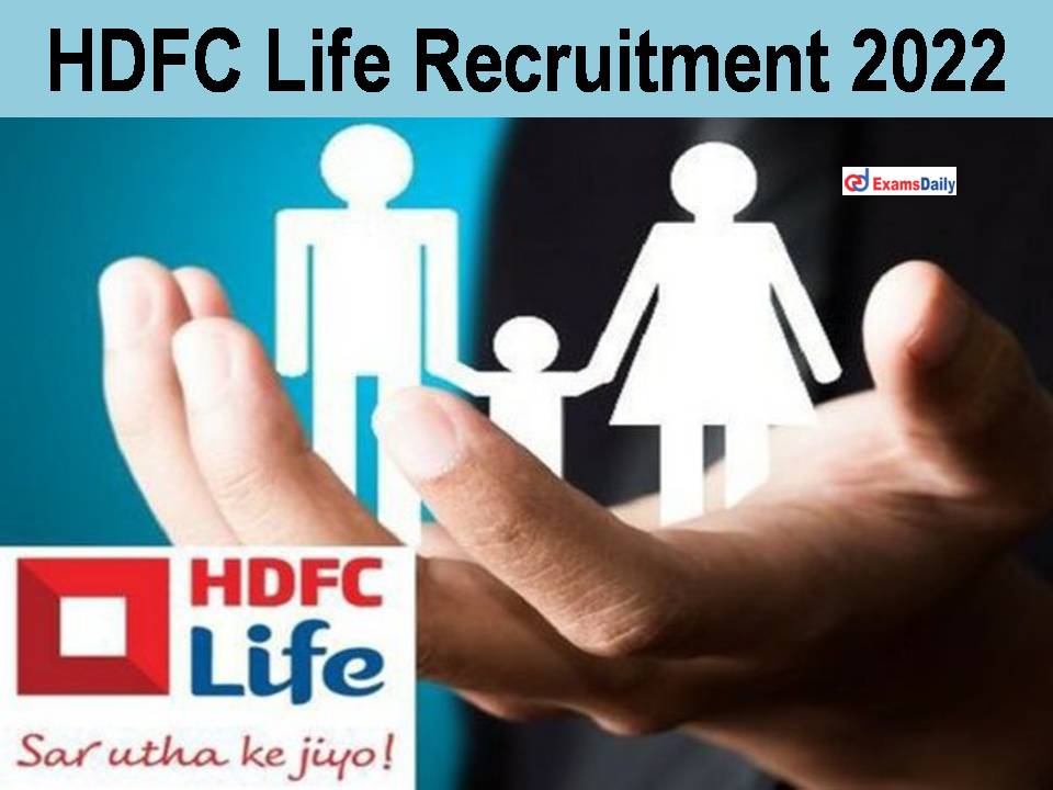 HDFC Life Recruitment 2022 OUT –Graduation with Excellent Communication Must | Apply Online!!!