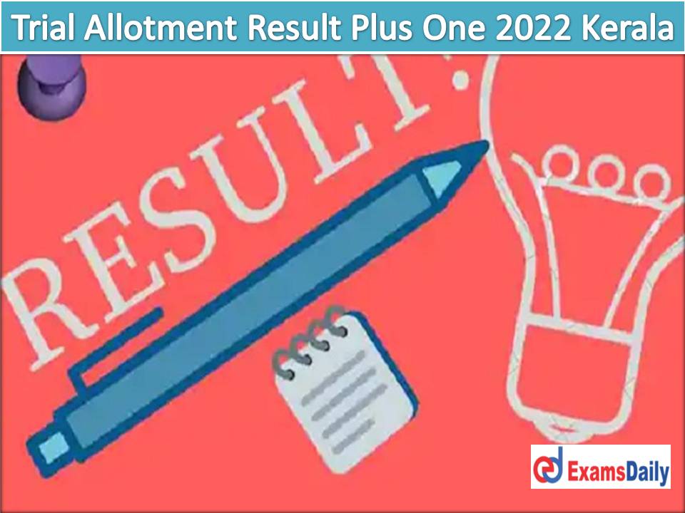 HSCAP Kerala Plus One Trial Allotment 2022 Result – Direct Link @ hscap.kerala.gov.in Download Higher Secondary 1st Year Allot List!!!
