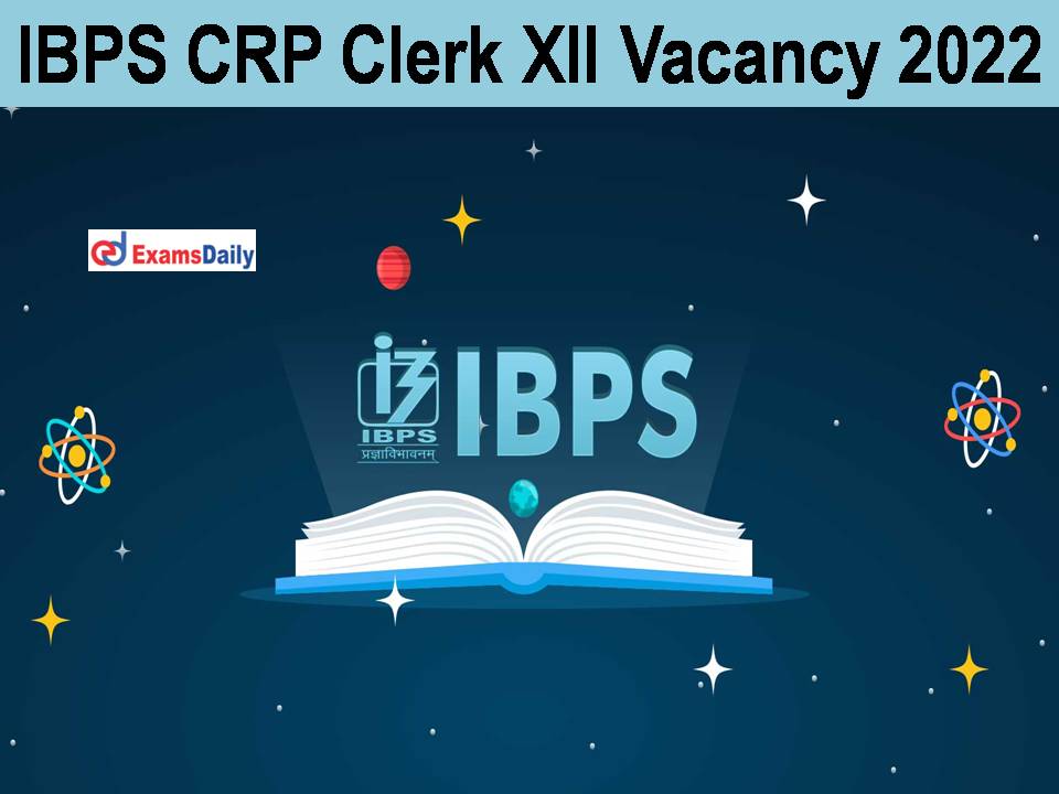 IBPS CRP Clerk XII Vacancy 2022 State Wise | 6000+ Openings: Category Wise Check Details Here!!!