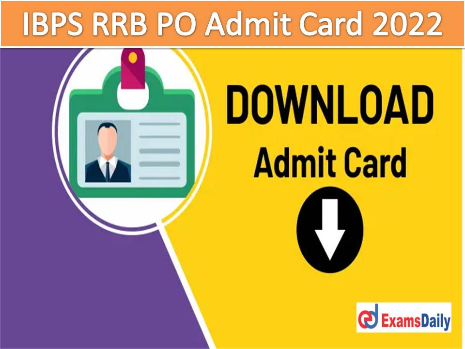 IBPS RRB PO Prelims Admit Card 2022 – Download PRE Exam Date & Call Letter for Officers (Scale-I, II & III) CRP RRBs XI!!!