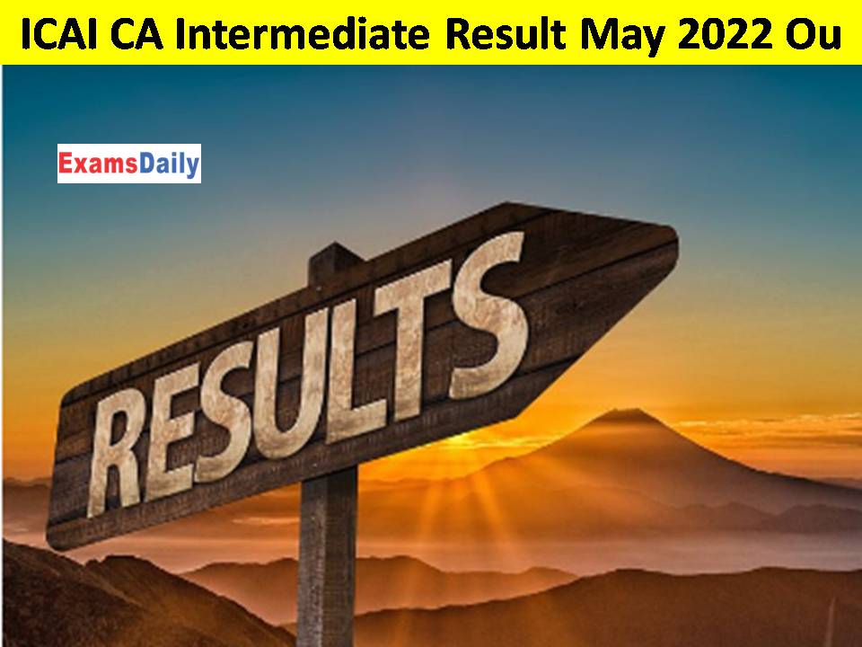 ICAI CA Intermediate Result May 2022 Out- Check Online, Name Wise Download Link Here!!