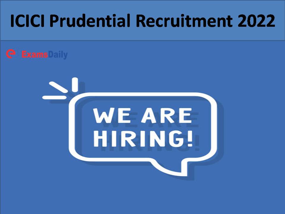 ICICI Prudential Recruitment 2022.