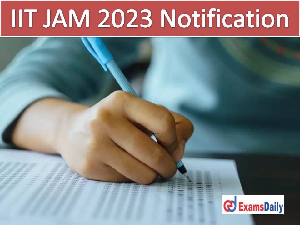 IIT JAM 2023 Notification PDF Out – Registration & Applications Begins on September Check Exam Date, Application Fees!!!
