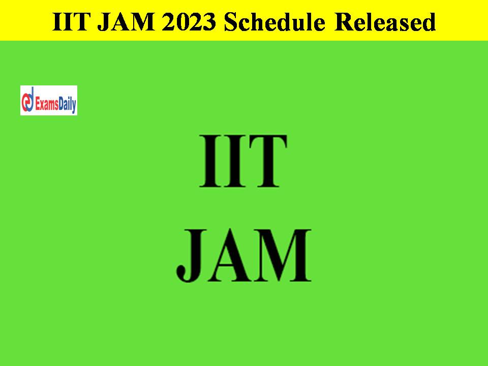 IIT JAM 2023 Schedule Released- Check Direct Download Link Here!!