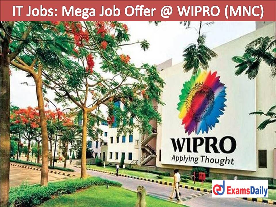 IT Jobs Mega Job Offer @ WIPRO (MNC) Freshers Also Inviting … Very Short Period to Apply!!!