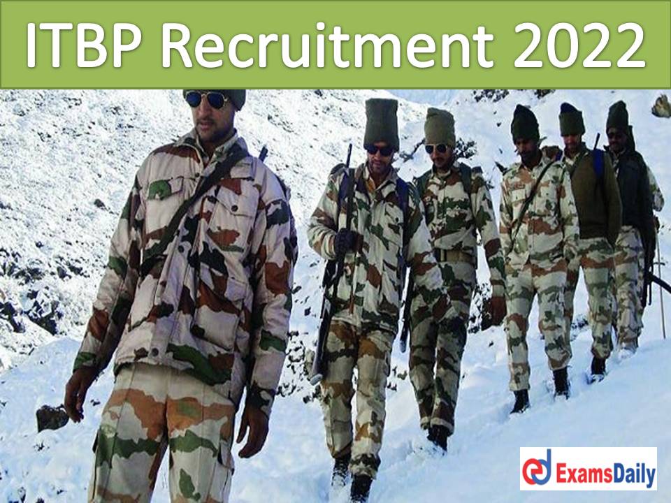 ITBP Recruitment 2022 Notification Out – Civil Engineers Wanted Age Relaxation Available!!!