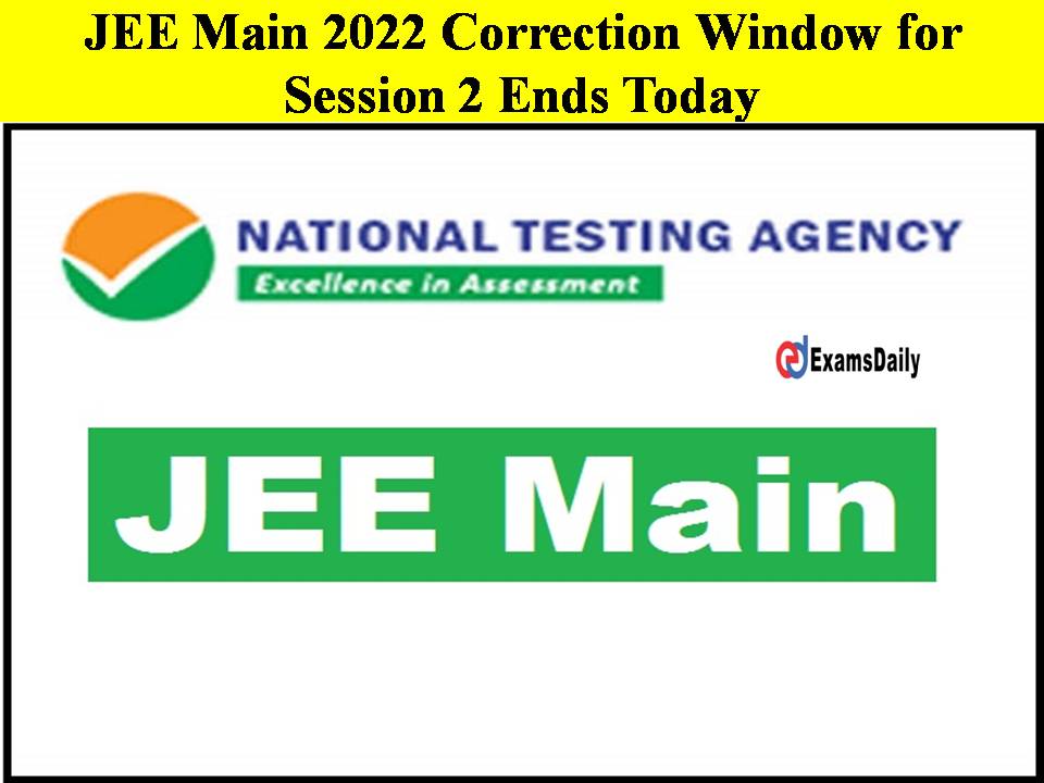 JEE Main 2022 Correction Window for Session 2 Ends Today!!
