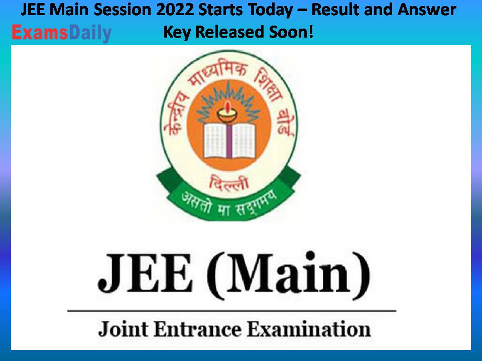 JEE Main Session 2022 Starts Today – Result