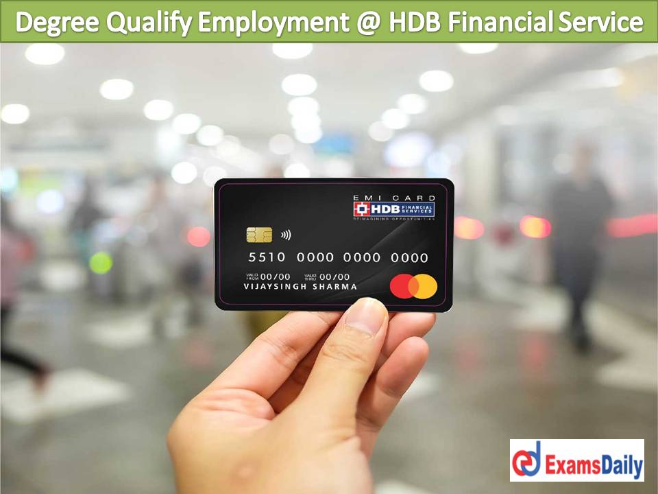 Job Vacancies in All Over India Degree Qualify Employment @ HDB Financial Service Don't Miss the Chance....