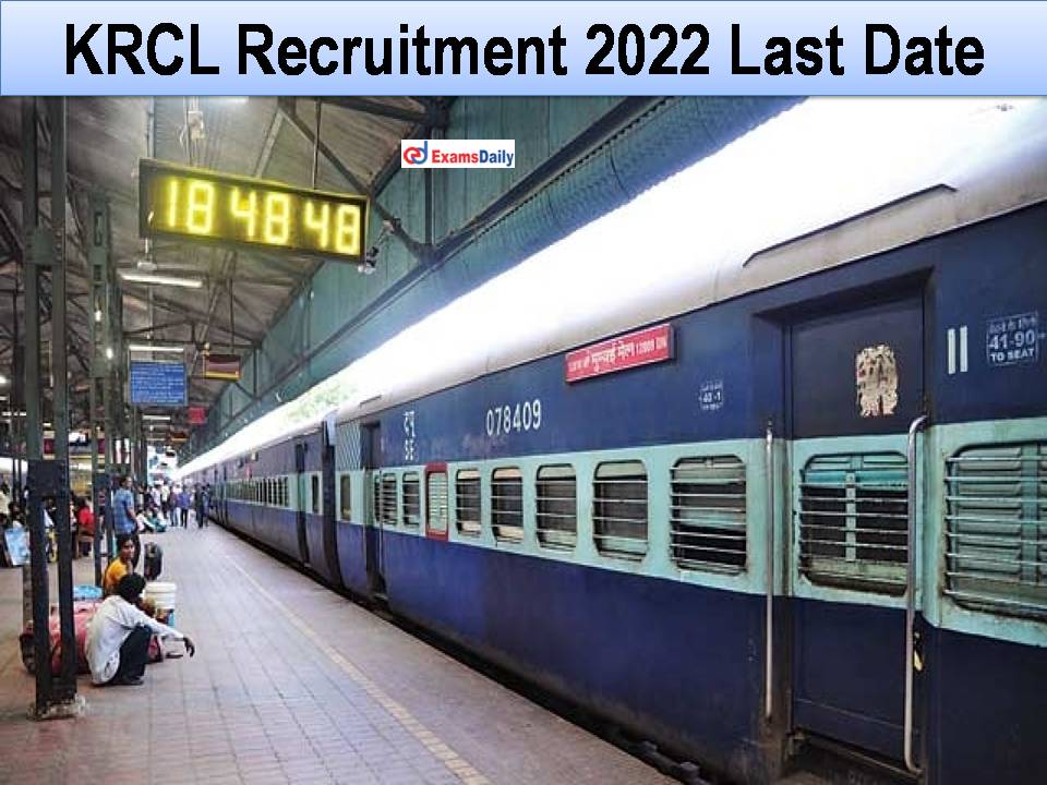 KRCL Recruitment 2022 Last Date Reminder – 2 More Days To Go || Apply Soon Using The Link Below!!!