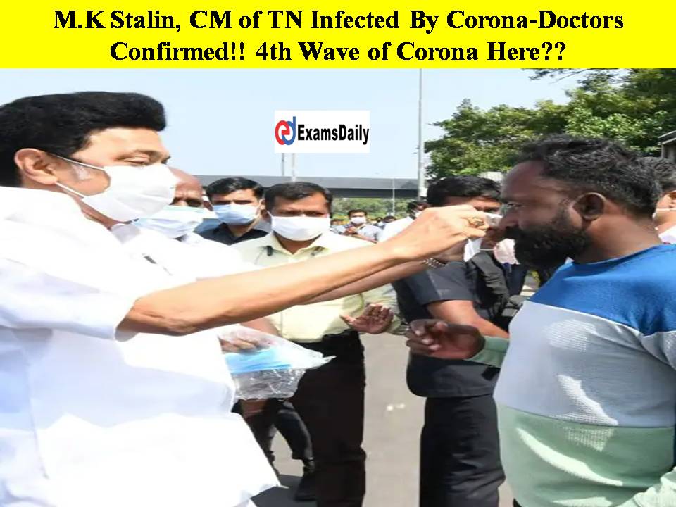 M.K Stalin, CM of TN Infected By Corona-Doctors Confirmed!! 4th Wave of Corona Here